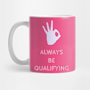 Always Be Qualifying Mug